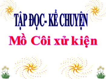 Bài giảng Tập đọc-Kể chuyện Lớp 3 - Tuần 17 - Bài: Mồ Côi xử kiện