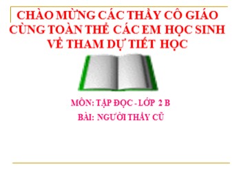 Bài giảng Tập đọc Lớp 2 - Bài: Người thầy cũ