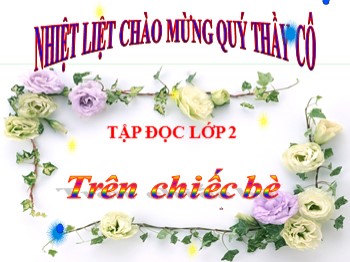 Bài giảng Tập đọc Lớp 2 - Bài: Trên chiếc bè