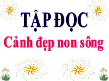 Bài giảng Tập đọc Lớp 3 - Tuần 12 - Bài: Cảnh đẹp non sông