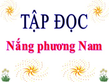 Bài giảng Tập đọc Lớp 3 - Tuần 12 - Bài: Nắng phương Nam