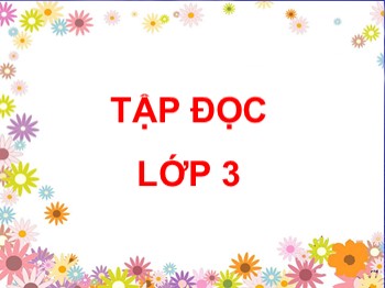 Bài giảng Tập đọc Lớp 3 - Tuần 8 - Bài: Tiếng ru