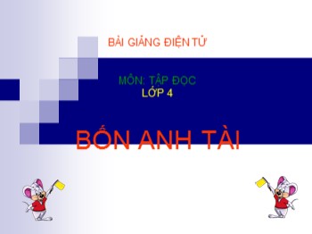 Bài giảng Tập đọc Lớp 4 - Bài: Bốn anh tài (Tiếp theo)