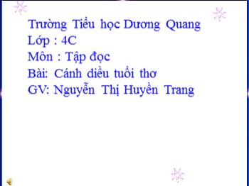 Bài giảng Tập đọc Lớp  4 - Bài: Cánh diều tuổi thơ - Nguyễn Thị Huyền Trang
