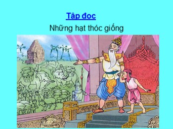 Bài giảng Tập đọc Lớp 4 - Bài: Những hạt thóc giống