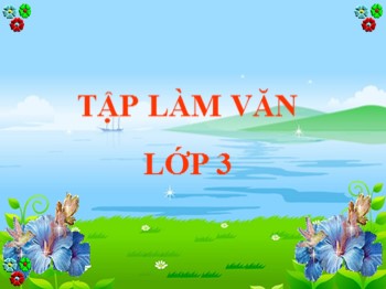 Bài giảng Tập làm văn Lớp 3 - Tuần 22 - Bài: Nói, viết về một người lao động trí óc