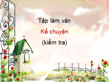 Bài giảng Tập làm văn Lớp 4 - Bài: Kể chuyện