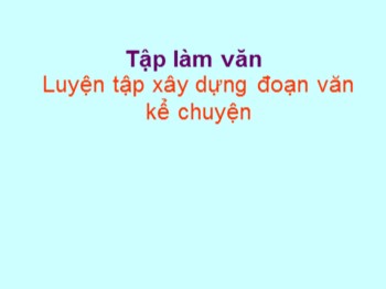 Bài giảng Tập làm văn Lớp 4 - Bài: Luyện tập xây dựng đoạn văn kể chuyện