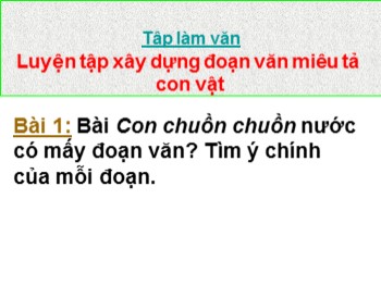 Bài giảng Tập làm văn Lớp 4 - Bài: Luyện tập xây dựng đoạn văn miêu tả con vật