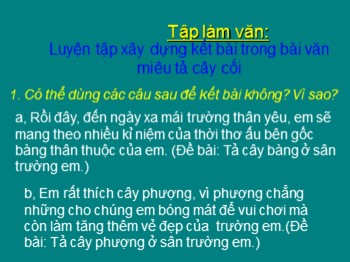 Bài giảng Tập làm văn Lớp 4 - Bài: Luyện tập xây dựng kết bài trong bài văn miêu tả cây cối