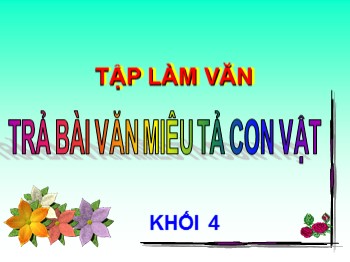 Bài giảng Tập làm văn Lớp 4 - Bài: Trả bài văn miêu tả con vật