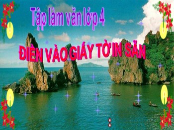 Bài giảng Tập làm văn Lớp 4 - Tiết 66: Điền vào giấy tờ in sẵn