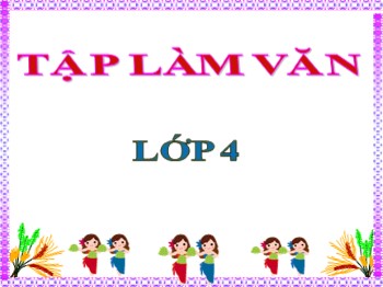 Bài giảng Tập làm văn Lớp 4 - Tuần 24 - Bài: Luyện tập xây dựng đoạn văn miêu tả cây cối