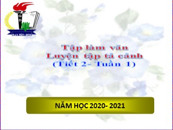 Bài giảng Tập làm văn Lớp 5 - Tuần 1,Tiết 2: Luyện tập tả cảnh