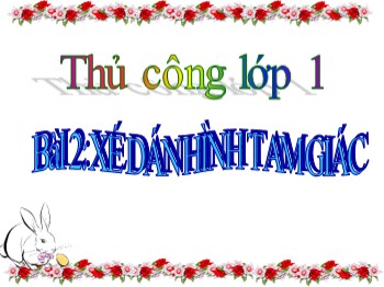 Bài giảng Thủ công Lớp 1 - BàI 2: Xé dán hình tam giác