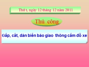 Bài giảng Thủ công Lớp 2 - Bài: Gấp, cắt, dán biển báo giao thông cấm đỗ xe