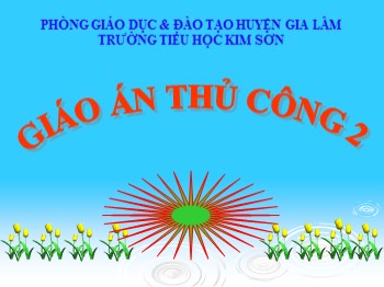 Bài giảng Thủ công Lớp 2 - Bài: Gấp thuyền phẳng đáy có mui