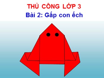 Bài giảng Thủ công Lớp 3 - Bài 2: Gấp con ếch