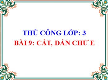 Bài giảng Thủ công Lớp 3 - Bài 9: Cắt, dán chữ E