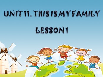 Bài giảng Tiếng Anh Lớp 3 - Unit 11: This is my family - Lesson 1