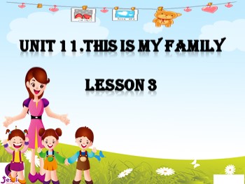 Bài giảng Tiếng Anh Lớp 3 - Unit 11: This is my family - Lesson 3
