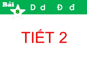 Bài giảng Tiếng Việt Lớp 1 (Kết nối tri thức với cuộc sống) - Bài 8: D d Đ đ (Tiết 2)