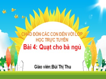 Bài giảng Tiếng Việt Lớp 2 - Bài 4: Quạt cho bà ngủ - Bùi Thị Thu