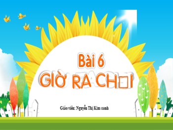 Bài giảng Tiếng Việt Lớp 2 - Bài 6: Giờ ra chơi - Nguyễn Thị Kim oanh