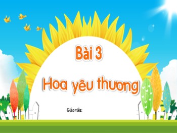 Bài giảng Tiếng Việt Lớp 2 - Chủ đề 3: Mái trường mến yêu - Bài 3: Hoa yêu thương