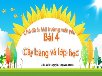 Bài giảng Tiếng Việt Lớp 2 - Chủ đề 3: Mái trường mến yêu - Bài 4: Cây bàng và lớp học