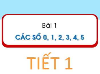 Bài giảng Toán Lớp 1 - Bài 1: Các số 1, 2, 3, 4, 5 (Tiết 1)