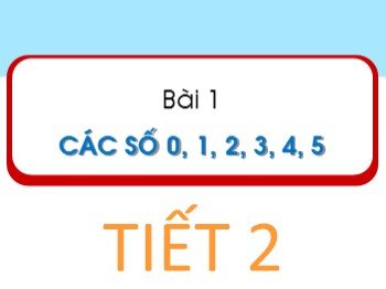 Bài giảng Toán Lớp 1 - Bài 1: Các số 1, 2, 3, 4, 5 (Tiết 2)