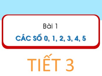 Bài giảng Toán Lớp 1 - Bài 1: Các số 1, 2, 3, 4, 5 (Tiết 3)