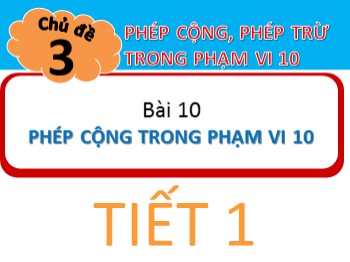 Bài giảng Toán Lớp 1 - Bài 10: Phép cộng trong phạm vi 10 (Tiết 1)