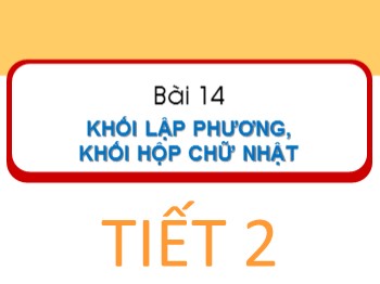 Bài giảng Toán Lớp 1 - Bài 14: Khối lập phương, khối hộp chữ nhật (Tiết 2)