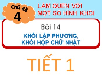 Bài giảng Toán Lớp 1 - Bài 14: Khối lập phương, khối hộp chữ nhật (Tiết 1)