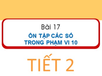 Bài giảng Toán Lớp 1 - Bài 17: Ôn tập các số trong phạm vi 10 (Tiết 2)