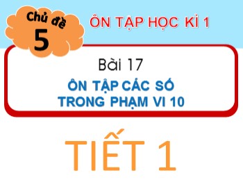 Bài giảng Toán Lớp 1 - Bài 17: Ôn tập các số trong phạm vi 10 (Tiết 1)