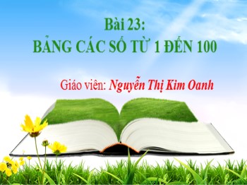 Bài giảng Toán Lớp 1 - Bài 23: Bảng các số từ 1 đến 100 - Nguyễn Thị Kim Oanh