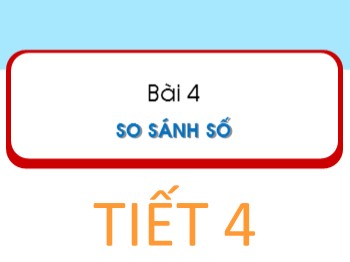 Bài giảng Toán Lớp 1 - Bài 4: So sánh số (Tiết 4)