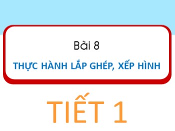 Bài giảng Toán Lớp 1 - Bài 8: Thực hành lắp ghép, xếp hình (Tiết 1)