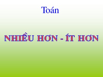 Bài giảng Toán Lớp 1 - Bài: Nhiều hơn-Ít hơn