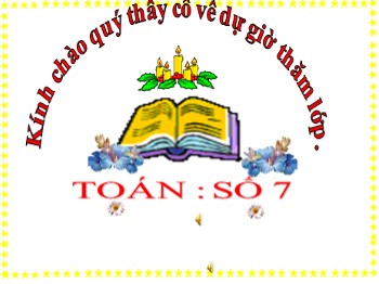 Bài giảng Toán Lớp 1 - Bài: Số 7