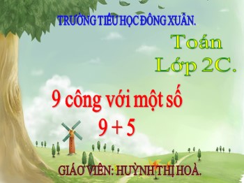 Bài giảng Toán Lớp 2 - Bài: 9 cộng với một số 9 + 5 - Huỳnh Thị Hoà