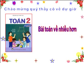 Bài giảng Toán Lớp 2 - Bài: Bài toán về nhiều hơn