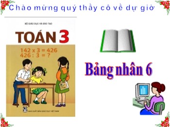 Bài giảng Toán Lớp 3 - Bài: Bảng nhân 6