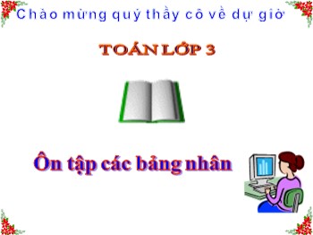 Bài giảng Toán Lớp 3 - Bài: Ôn tập các bảng nhân