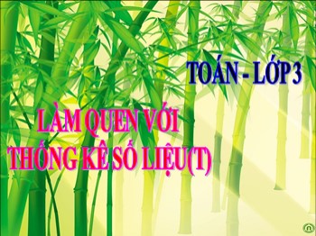 Bài giảng Toán Lớp 3 - Tiết 128: Làm quen với thống kê số liệu (Tiếp theo)