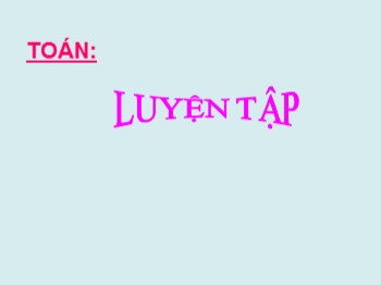 Bài giảng Toán Lớp 3 - Tiết 129: Luyện tập