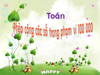 Bài giảng Toán Lớp 3 - Tiết 145: Phép cộng các số trong phạm vi 100 000